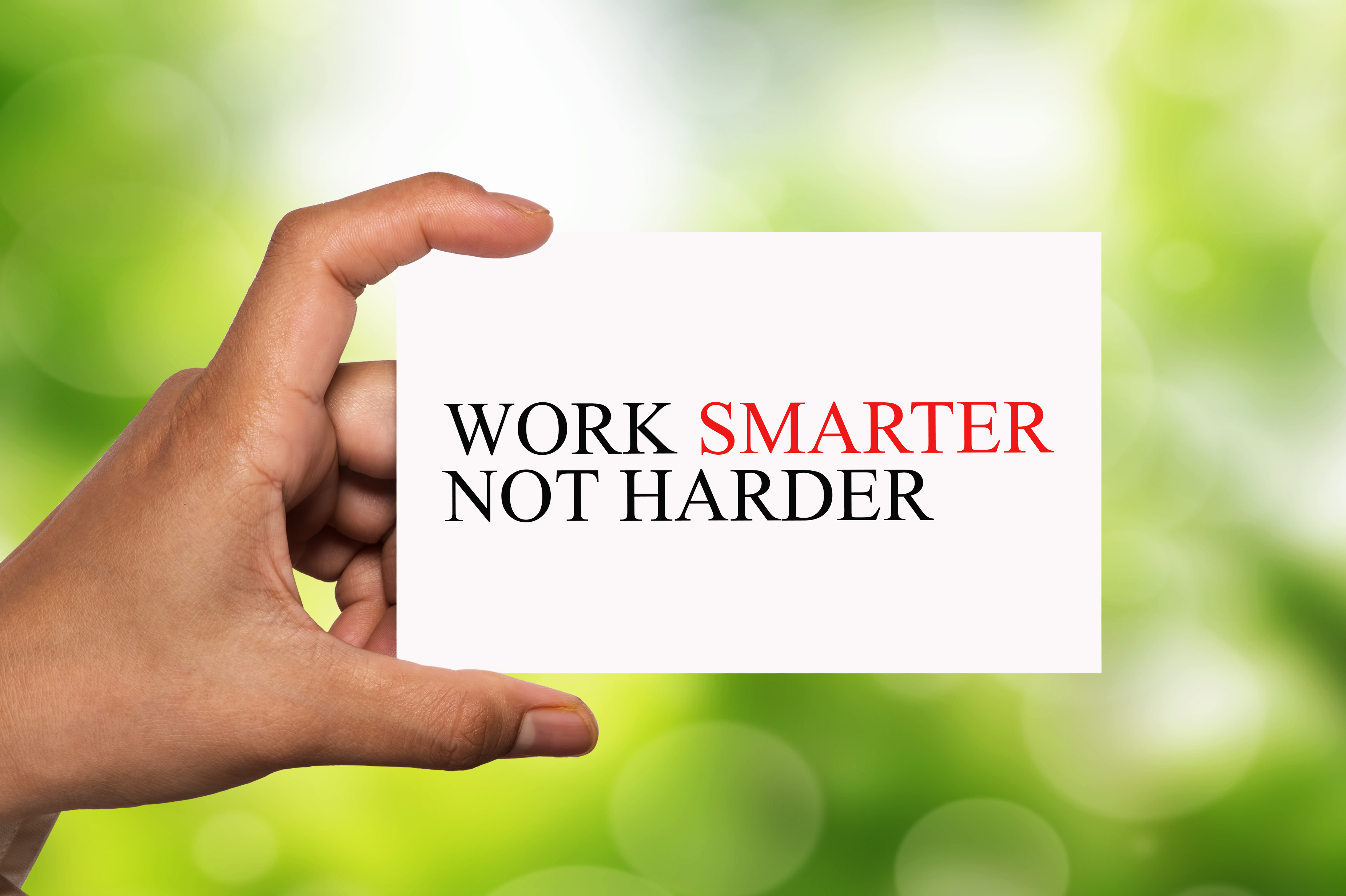 ​Work Smarter not Harder!